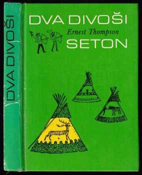Dva divoši : o dobrodružstvích dvou chlapců, kteří žili jako Indiáni, a o tom, co všechno se naučili - Ernest Thompson Seton (1990, Albatros) - ID: 804301