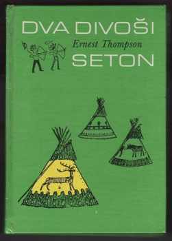 Ernest Thompson Seton: Dva divoši : o dobrodružství dvou chlapců, kteří žili jako Indiáni a o tom, co všechno se naučili