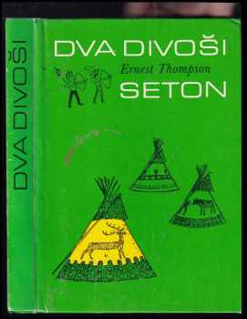 Ernest Thompson Seton: Dva divoši - o dobrodružství dvou chlapců, kteří žili jako Indiáni a o tom, co všechno se naučili