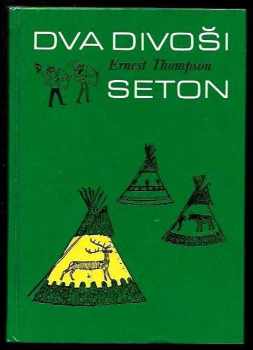 Dva divoši : o dobrodružstvích dvou chlapců, kteří žili jako Indiáni, a o tom, co všechno se naučili - Ernest Thompson Seton (1990, Albatros) - ID: 481867