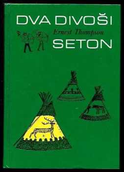 Ernest Thompson Seton: Dva divoši : o dobrodružství dvou chlapců, kteří žili jako Indiáni a o tom, co všechno se naučili