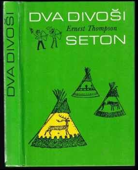 Ernest Thompson Seton: Dva divoši : o dobrodružství dvou chlapců, kteří žili jako Indiáni, a o tom, co všechno se naučili