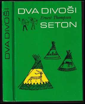 Dva divoši : o dobrodružstvích dvou chlapců, kteří žili jako Indiáni, a o tom, co všechno se naučili - Ernest Thompson Seton (1990, Albatros) - ID: 797882