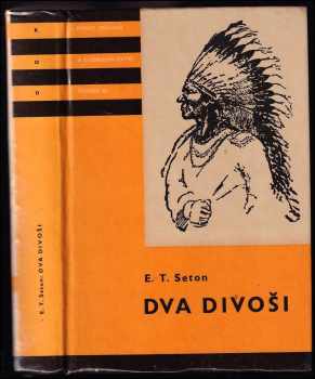 Dva divoši : o dobrodružstvích dvou chlapců, kteří žili jako Indiáni a o tom, co všechno se naučili - Ernest Thompson Seton (1962, Státní nakladatelství dětské knihy) - ID: 237103