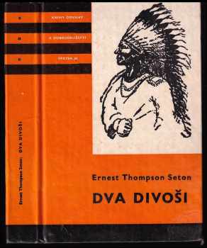 Dva divoši : O dobrodružstvích dvou chlapců, kteří žili jako Indiáni, a o tom, co všechno se naučili - Ernest Thompson Seton (1976, Albatros) - ID: 87089