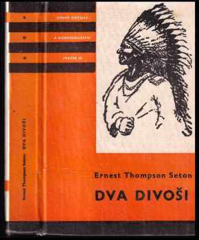 Ernest Thompson Seton: Dva divoši : o dobrodružstvích dvou chlapců, kteří žili jako Indiáni a o tom, co všechno se naučili