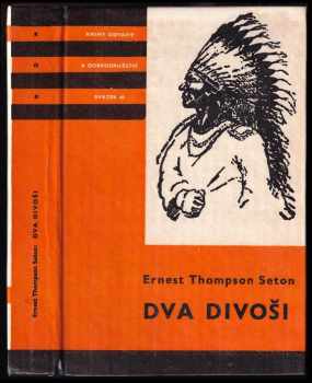 Ernest Thompson Seton: Dva divoši: o dobrodružstvích dvou chlapců, kteří žili jako Indiáni a o tom, co všechno se naučili
