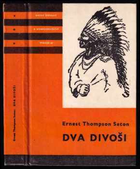 Ernest Thompson Seton: Dva divoši : O dobrodružstvích dvou chlapců, kteří žili jako Indiáni a o tom, co všechno se naučili