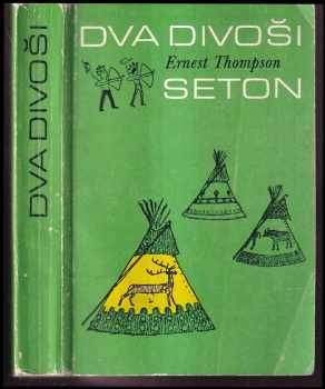 Ernest Thompson Seton: Dva divoši - o dobrodružstvích dvou chlapců, kteří žili jako Indiáni a o tom, co všechno se naučili