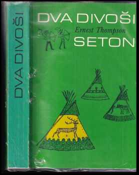 Dva divoši : o dobrodružstvích dvou chlapců, kteří žili jako Indiáni a o tom, co všechno se naučili - Ernest Thompson Seton (1983, Státní nakladatelství dětské knihy) - ID: 438757
