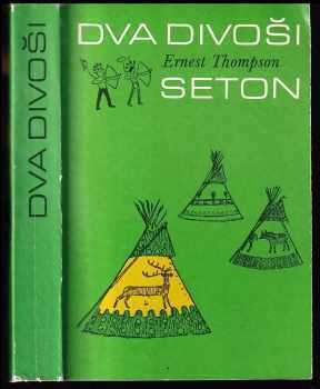 Ernest Thompson Seton: Dva divoši - o dobrodružstvích dvou chlapců, kteří žili jako Indiáni a o tom, co všechno se naučili