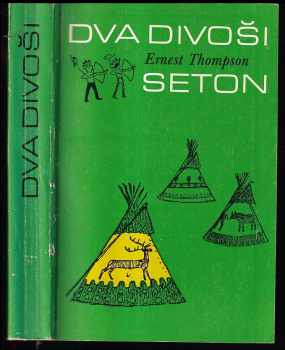 Ernest Thompson Seton: Dva divoši - o dobrodružstvích dvou chlapců, kteří žili jako Indiáni a o tom, co všechno se naučili