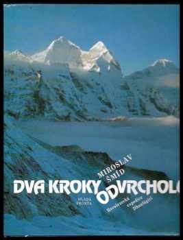 Dva kroky od vrcholu : horolezecká expedice Dhaulágiri 1984 - Miroslav Šmíd, Jaroslav Šmíd (1989, Mladá fronta) - ID: 684553