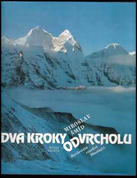 Dva kroky od vrcholu : horolezecká expedice Dhaulágiri 1984 - Miroslav Šmíd, Jaroslav Šmíd (1989, Mladá fronta) - ID: 481305