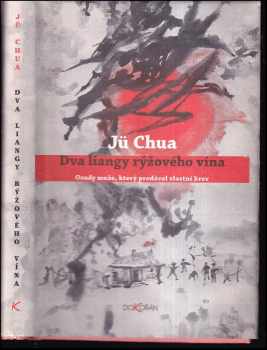 Hua Yu: Dva liangy rýžového vína : osudy muže, který prodával vlastní krev