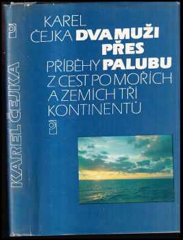 Dva muži přes palubu : příběhy z cest po mořích a zemích tří kontinentů - Karel Čejka (1989, Profil) - ID: 478493