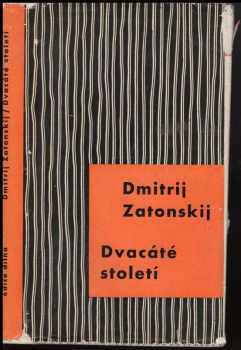 Dvacáté století : Poznámky o lit. formách na Západě : poznámky o literárních formách na Západě - Dmitrij Vladimirovič Zatonskij (1963, Československý spisovatel) - ID: 121993