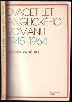 Zdeněk Vančura: Dvacet let anglického románu 1945-1964