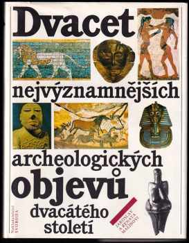 Jaroslav Malina: Dvacet nejvýznamnějších archeologických objevů dvacátého století