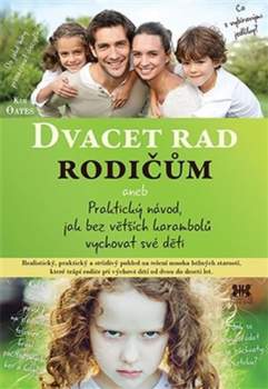 20 rad pro rodiče, aneb, Praktický návod, jak bez větších karambolů vychovat své děti