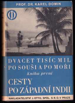 Karel Domin: Dvacet tisíc mil po souši a po moři - Kniha první, Cesty po západní Indii 1 - 2 + Pod hvězdnatou vlajkou