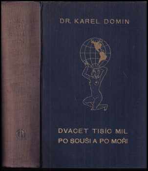 Karel Domin: Dvacet tisíc mil po souši a po moři - Kniha první, Cesty po západní Indii 1 - 2 + Pod hvězdnatou vlajkou + Země kolibříků