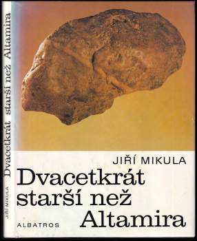 Dvacetkrát starší než Altamira : pro čtenáře od 12 let