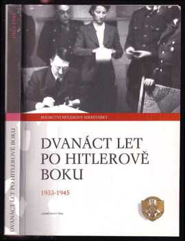 Christa Schroeder: Dvanáct let po Hitlerově boku 1933-1945