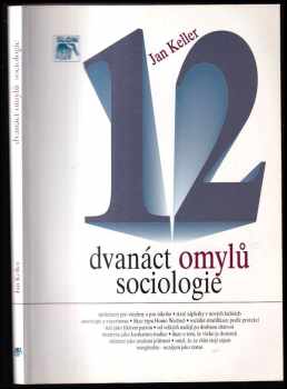 Dvanáct omylů sociologie - Jan Keller (1995, Sociologické nakladatelství) - ID: 552425
