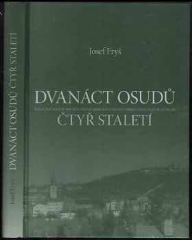 Josef Fryš: Dvanáct osudů čtyř staletí - Ryba, Slavík, Bosáček, Mrkvička, Jelínek, Brokešová, Týrlová, Vepřek, Zástěra, Máša, Beneš, Hrabě