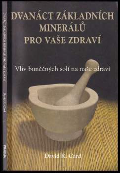 David R Card: Dvanáct základních minerálů pro vaše zdraví