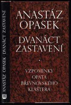 Anastáz Opasek: Dvanáct zastavení - Vzpomínky opata břevnovského kláštera