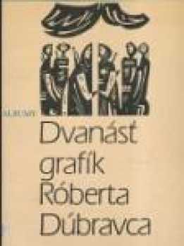 Dvanásť grafík Róberta Dúbravca