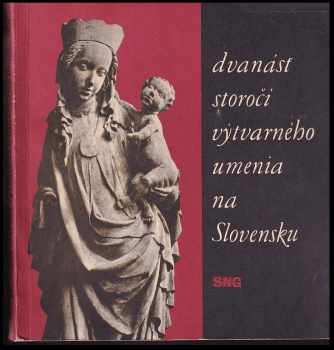 Dvanásť storočí výtvarného umenia na Slovensku