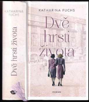 Katharina Fuchs: Dvě hrsti života