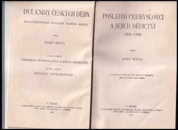 Josef Šusta: Dvě knihy českých dějin 1 + 2 - KOMPLET - Kus středověké historie našeho kraje Kniha první, Poslední Přemyslovci a jejich dědictví 1300-1308. + Kniha druhá, - Počátky lucemburské 1308-1320 - kus středověké historie našeho kraje