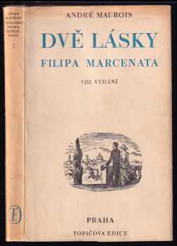 Dvě lásky Filipa Marcenata - André Maurois (1946, Topičova edice) - ID: 215710