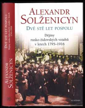 Dvě stě let pospolu : [Díl první] - Dějiny rusko-židovských vztahů v letech 1795-1916 - Aleksandr Isajevič Solženicyn (2004, Academia) - ID: 604685