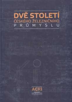 Dvě století českého železničního průmyslu