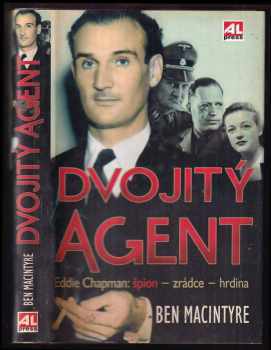 Ben Macintyre: Dvojitý agent : Eddie Chapman: špion - zrádce - hrdina