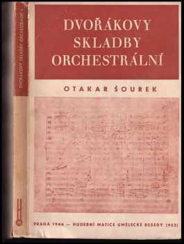 Otakar Šourek: Dvořákovy skladby orchestrální : charakteristika a rozbory [Svazek] I, Koncerty - serenády - suity - nokturna - rhapsodie - slovanské tance - legendy - symfonické variace - scherzo capriccioso - skladby drobné.