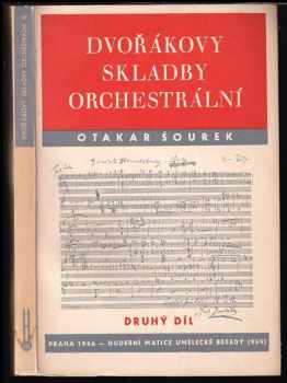 Dvořákovy skladby orchestrální : II - charakteristiky a rozbory - Otakar Šourek (1946, Hudební matice Umělecké besedy)