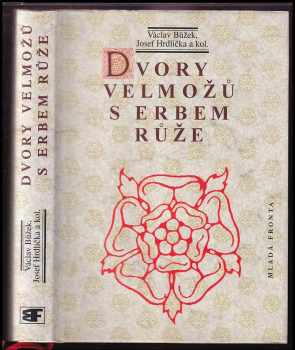 Dvory velmožů s erbem růže: Všední a sváteční dny posledních Rožmberků a pánů z Hradce