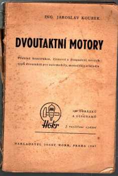 Dvoutaktní motory : přehled konstrukce, činnosti a posouzení nových typů dvoutaktů pro automobily, motocykly a letadla - Jaroslav Koubek (1947, Josef Hokr) - ID: 698789