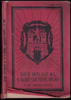 Dvůr Králové nL. v době světové války : místní kronika pohnutých let 1914-18 : ve třech dílech. Díl 1, Mobilisace.