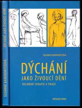 Dýchání jako živoucí dění : dechová terapie v praxi