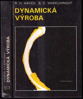 Robert H Hayes: Dynamická výroba : vytváření učící se organizace