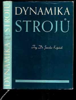 Jaroslav Kožešník: Dynamika strojů : (vybrané stati) : určeno pracovníkům výzkum. ústavů, vys. škol, technikům na záv. a stud. začátečníkům