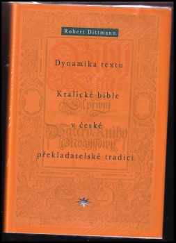 Robert Dittmann: Dynamika textu Kralické bible v české překladatelské tradici