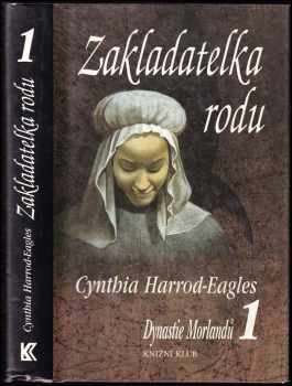 Dynastie Morlandů : 1. díl - Zakladatelka rodu - Cynthia Harrod-Eagles (1998, Knižní klub) - ID: 541715